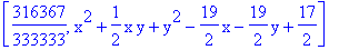 [316367/333333, x^2+1/2*x*y+y^2-19/2*x-19/2*y+17/2]